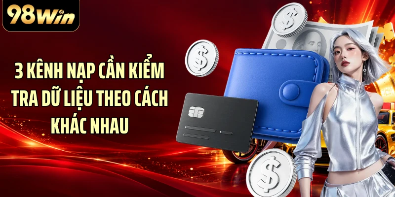 3 kênh nạp cần kiểm tra dữ liệu theo cách khác nhau
