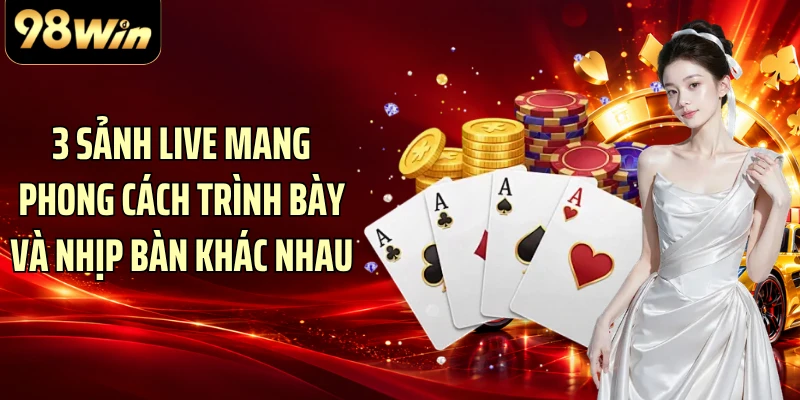 3 sảnh live mang phong cách trình bày và nhịp bàn khác nhau