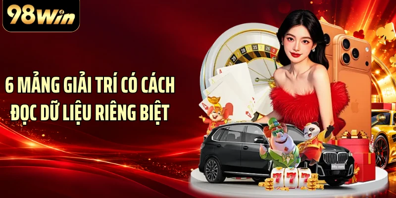 6 mảng giải trí có cách đọc dữ liệu riêng biệt