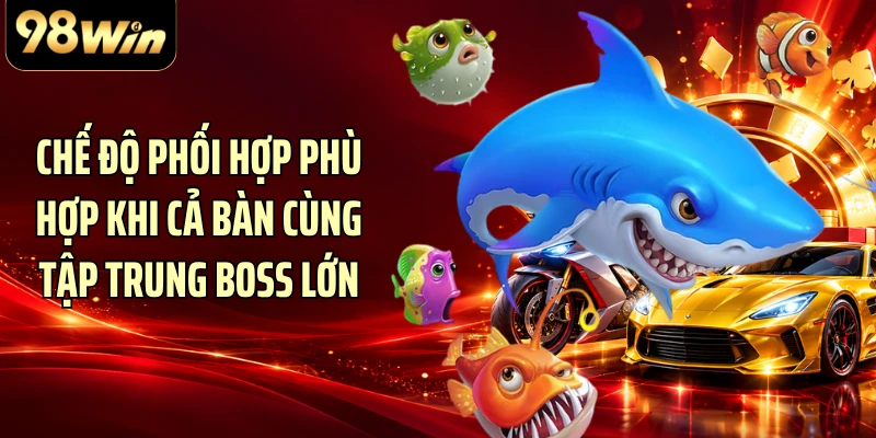 Chế độ phối hợp phù hợp khi cả bàn cùng tập trung boss lớn