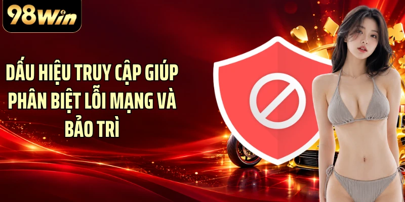 Dấu hiệu truy cập giúp phân biệt lỗi mạng và bảo trì