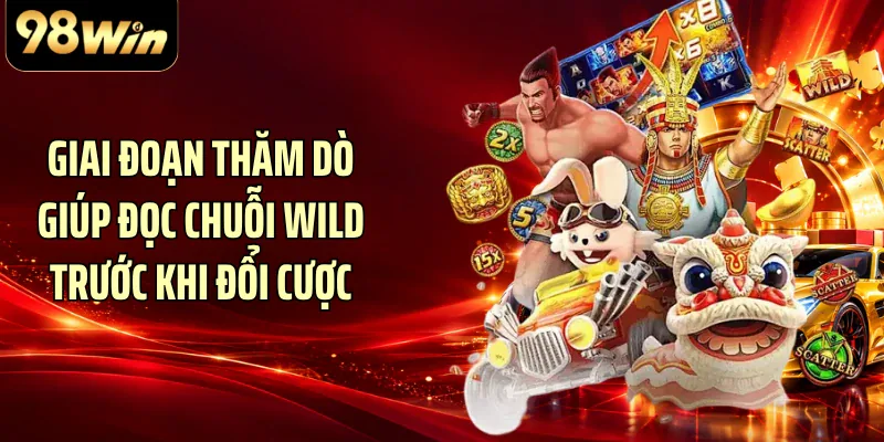 Giai đoạn thăm dò giúp đọc chuỗi Wild trước khi đổi cược