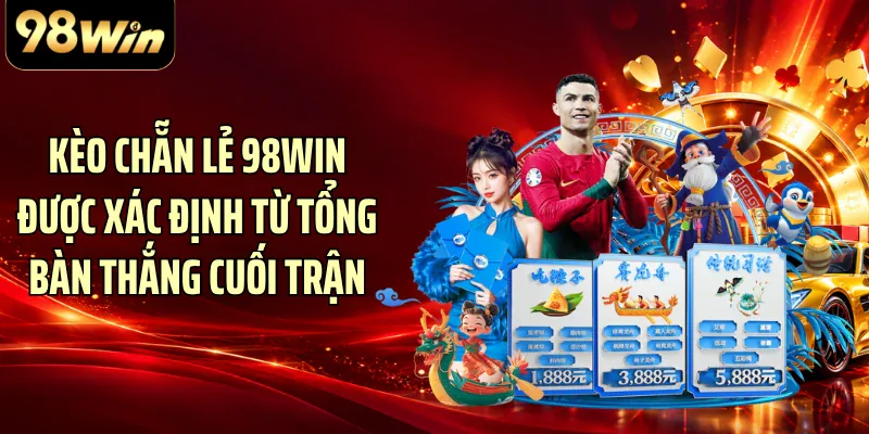 Kèo chẵn lẻ 98WIN được xác định từ tổng bàn thắng cuối trận