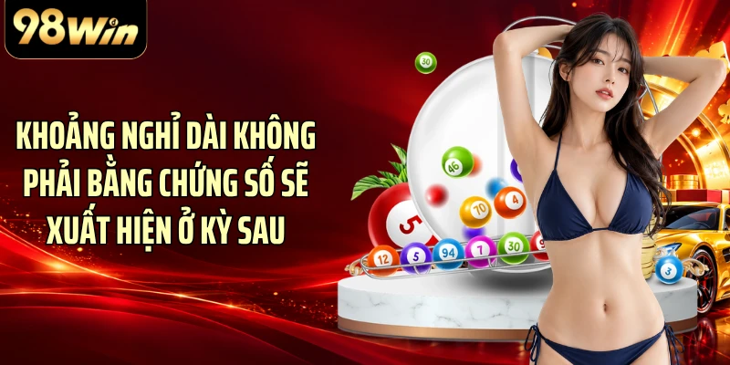 Khoảng nghỉ dài không phải bằng chứng số sẽ xuất hiện ở kỳ sau