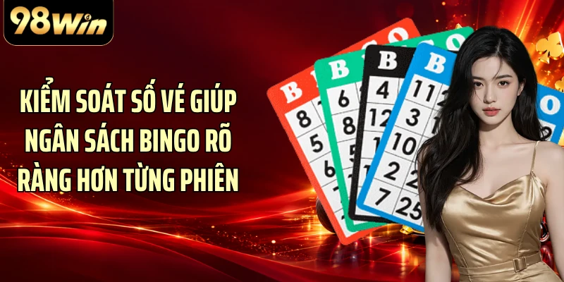 Kiểm soát số vé giúp ngân sách Bingo rõ ràng hơn từng phiên