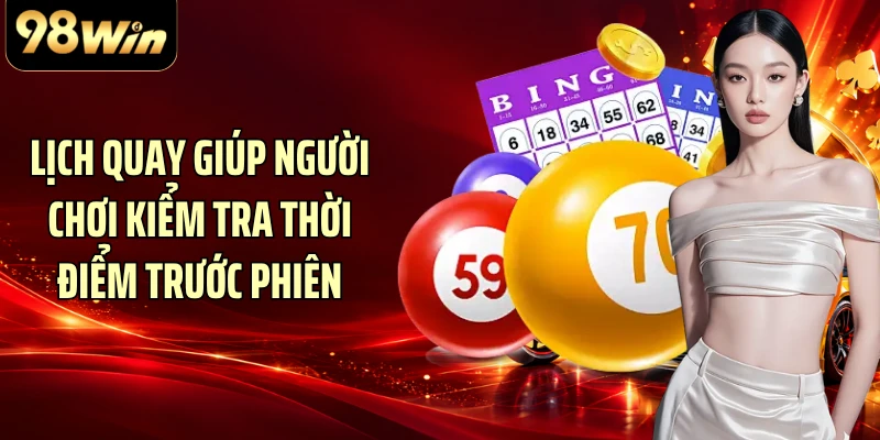 Lịch quay giúp người chơi kiểm tra thời điểm trước phiên