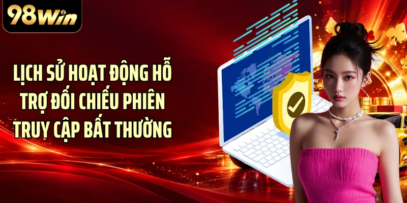 Lịch sử hoạt động hỗ trợ đối chiếu phiên truy cập bất thường