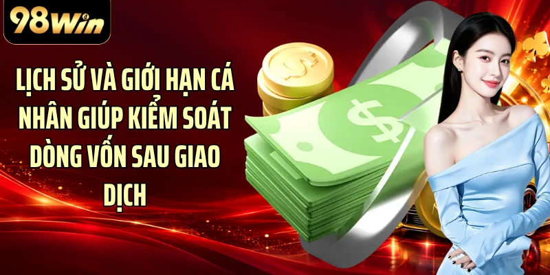 Lịch sử và giới hạn cá nhân giúp kiểm soát dòng vốn sau giao dịch
