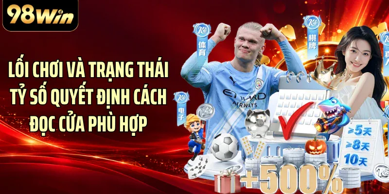 Lối chơi và trạng thái tỷ số quyết định cách đọc cửa phù hợp