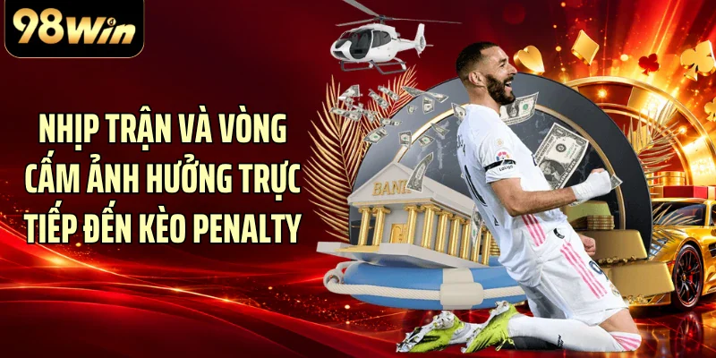 Nhịp trận và vòng cấm ảnh hưởng trực tiếp đến kèo penalty