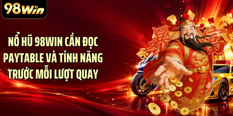 Nổ hũ 98WIN cần đọc paytable và tính năng trước mỗi lượt quay