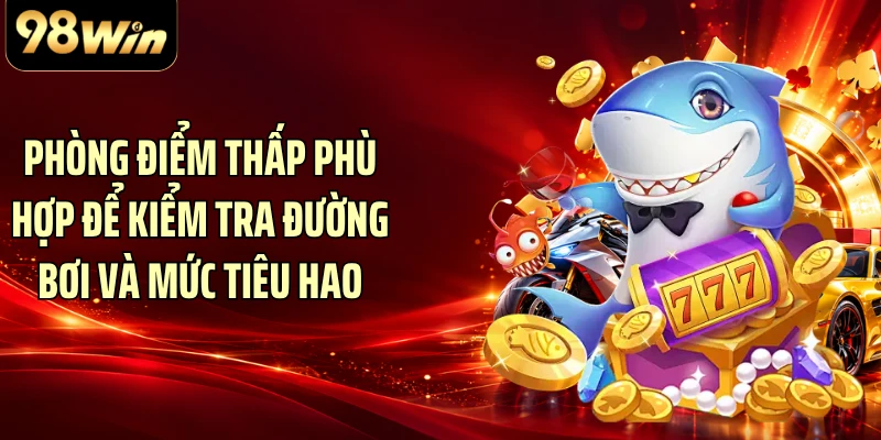 Phòng điểm thấp phù hợp để kiểm tra đường bơi và mức tiêu hao
