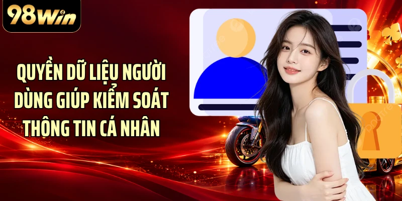 Quyền dữ liệu người dùng giúp kiểm soát thông tin cá nhân