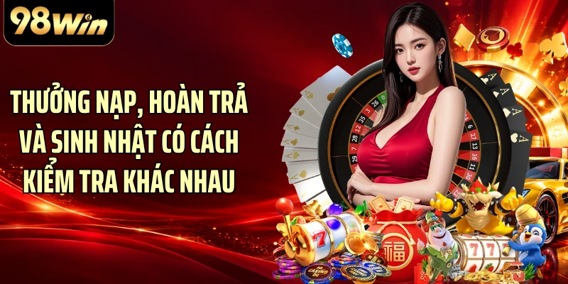 Thưởng nạp, hoàn trả và sinh nhật có cách kiểm tra khác nhau