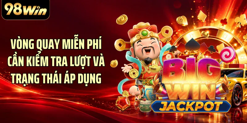Vòng quay miễn phí cần kiểm tra lượt và trạng thái áp dụng
